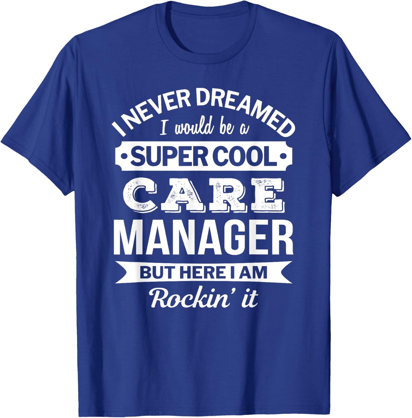 Care Manager Gifts Funny T-Shirt - T-Shirt | Royal