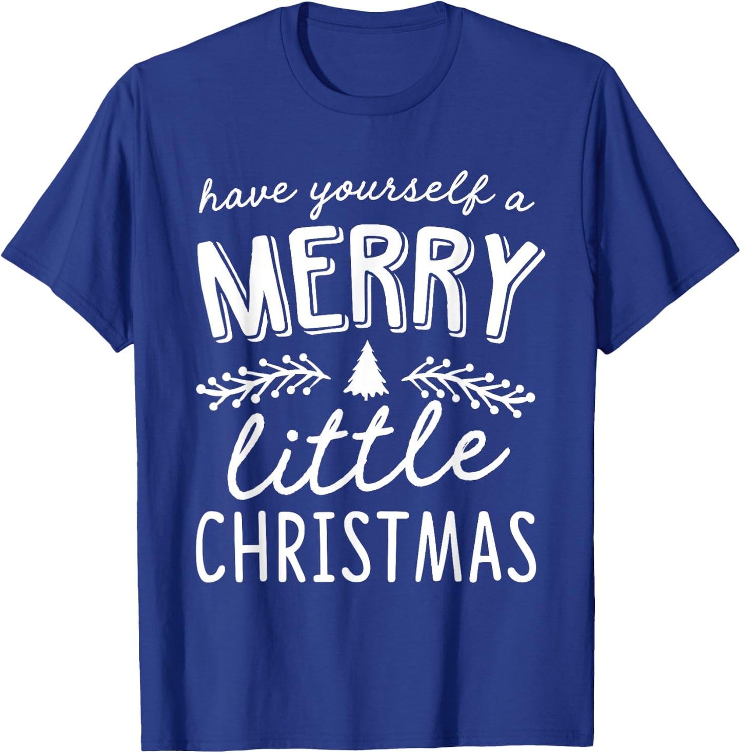 Have Yourself A Merry Little Christmas T-Shirt - T-Shirt | Royal