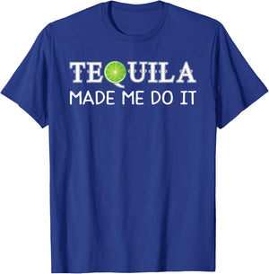 Tequila Made Me Do It T-Shirt - T-Shirt | Royal