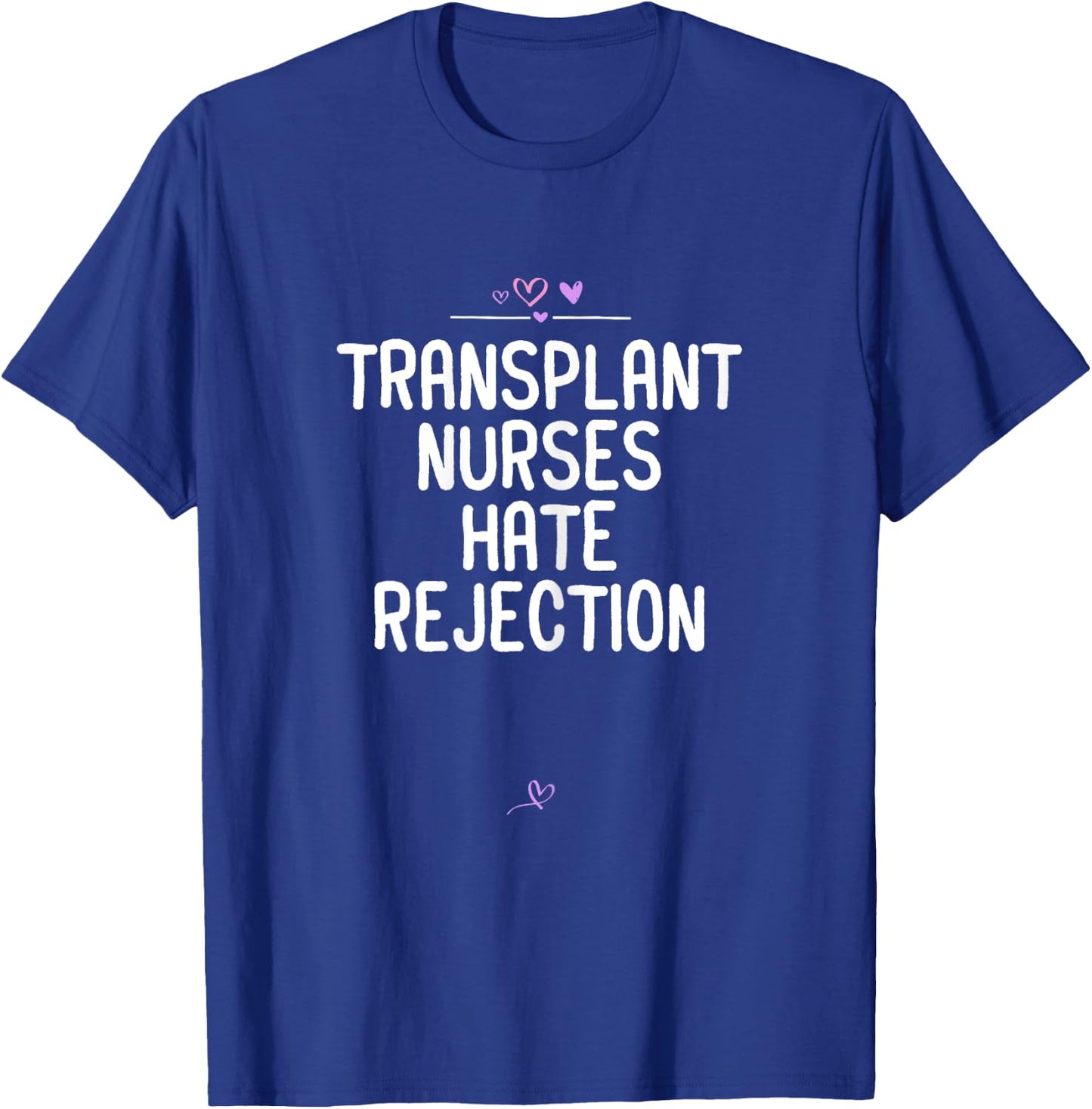 Nurses gift Transplant Nurses Hate Rejection Funny Nursing T-Shirt - T-Shirt | Royal