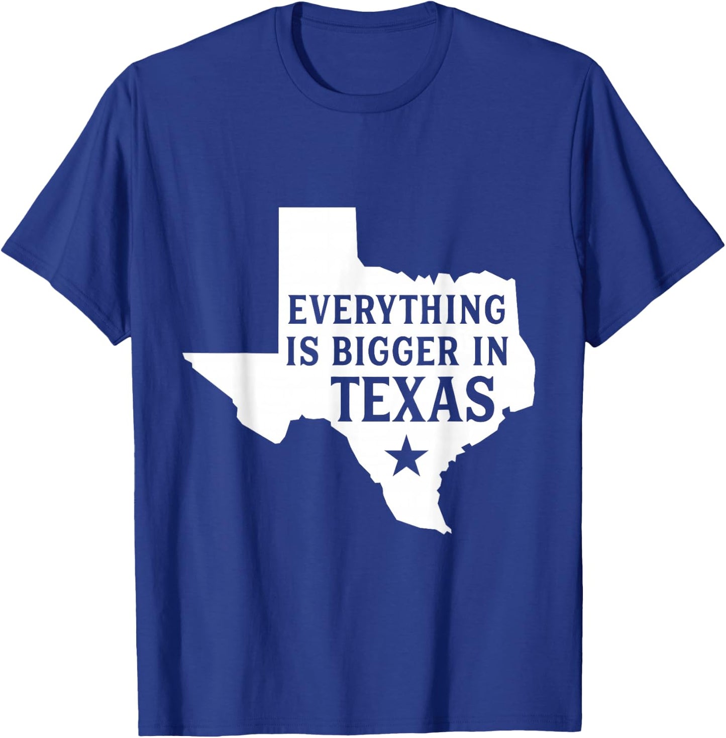 Everything Is Bigger In Texas Funny Texan T-Shirt - T-Shirt | Royal