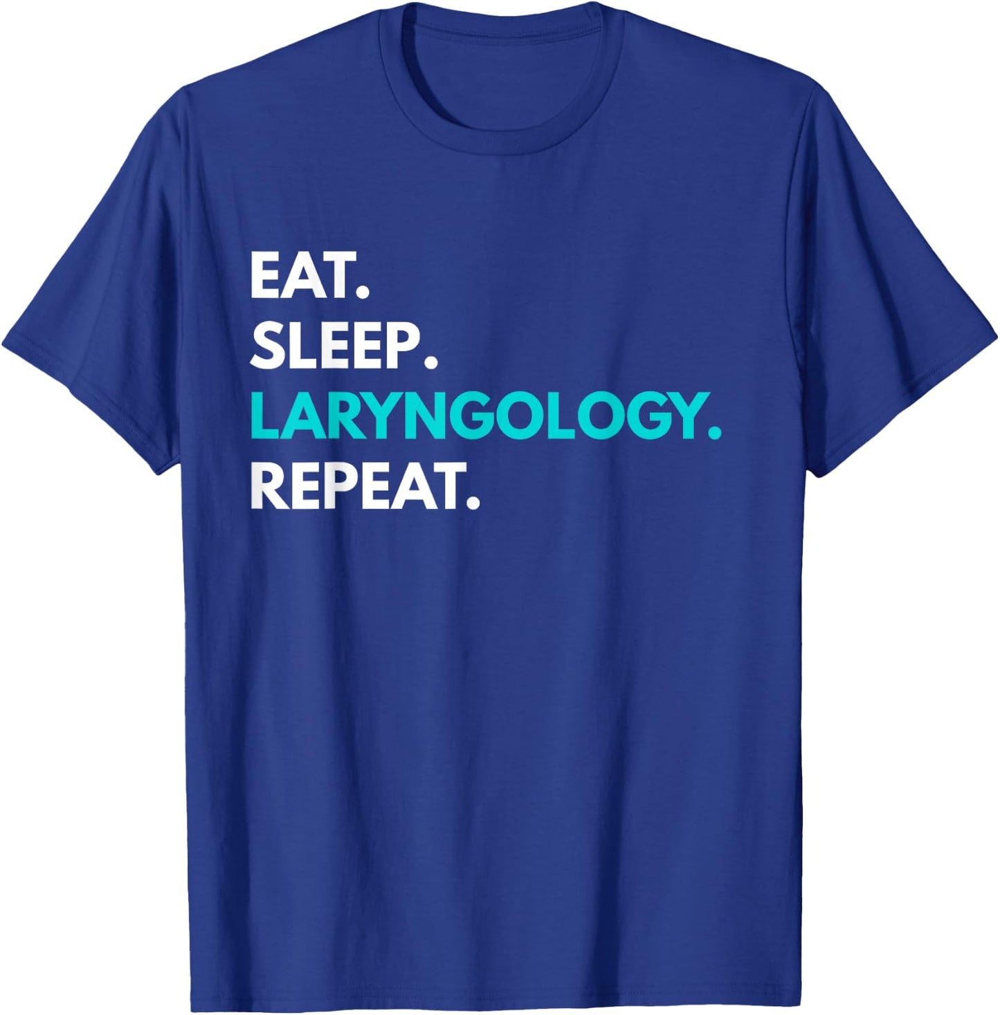 Eat Sleep Laryngology Repeat - Laryngology T-Shirt - T-Shirt | Royal