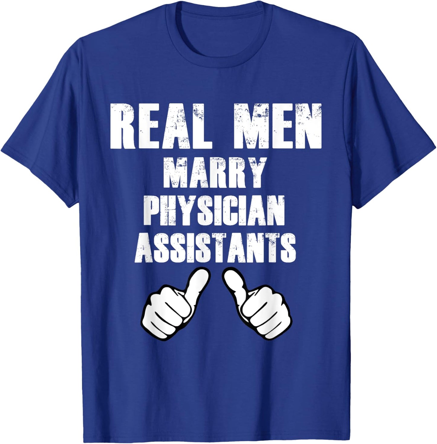 Real Men Marry Physician Assistants Shirt Gift T-Shirt - T-Shirt | Royal