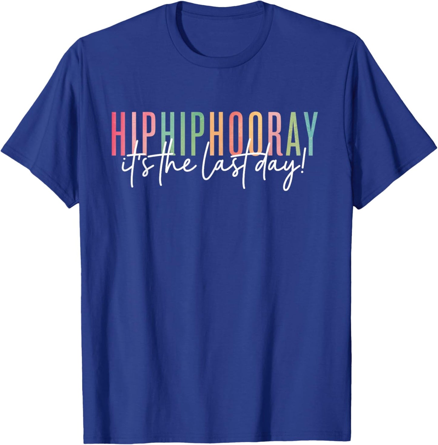 Hip Hip Hooray It's the Last Day of School Fun Teacher Kids T-Shirt - T-Shirt | Royal