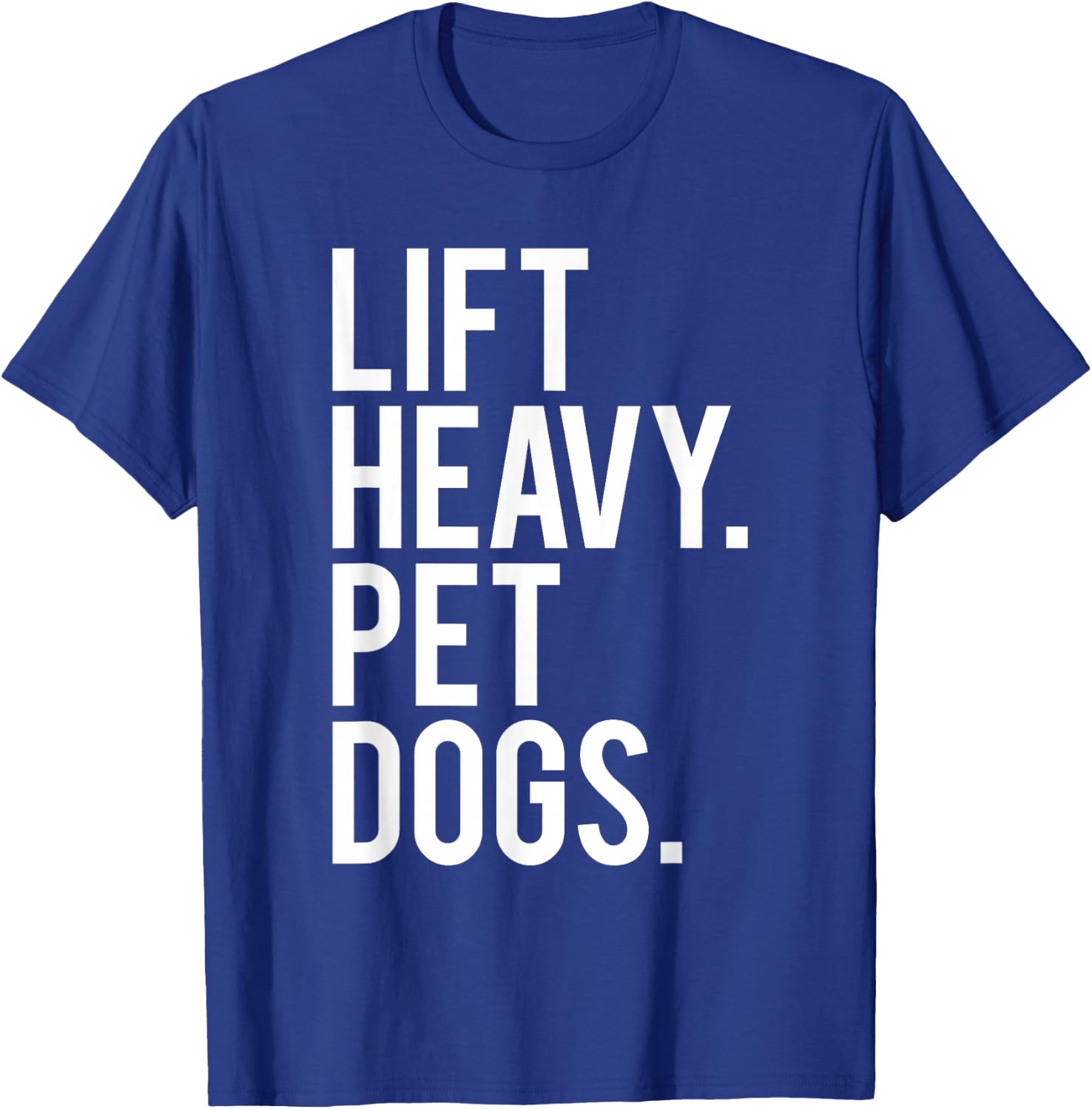 Lift Heavy Pet Dogs Funny Gym Workout Gift Weight Lifter T-Shirt - T-Shirt | Royal
