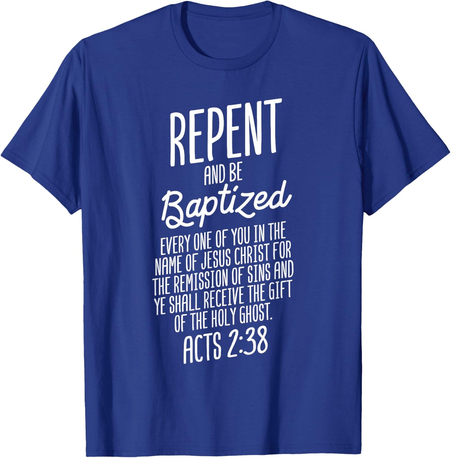 God Lover Repent And Be Baptized ACTS 2:38 Faith Christian T-Shirt - T-Shirt | Royal