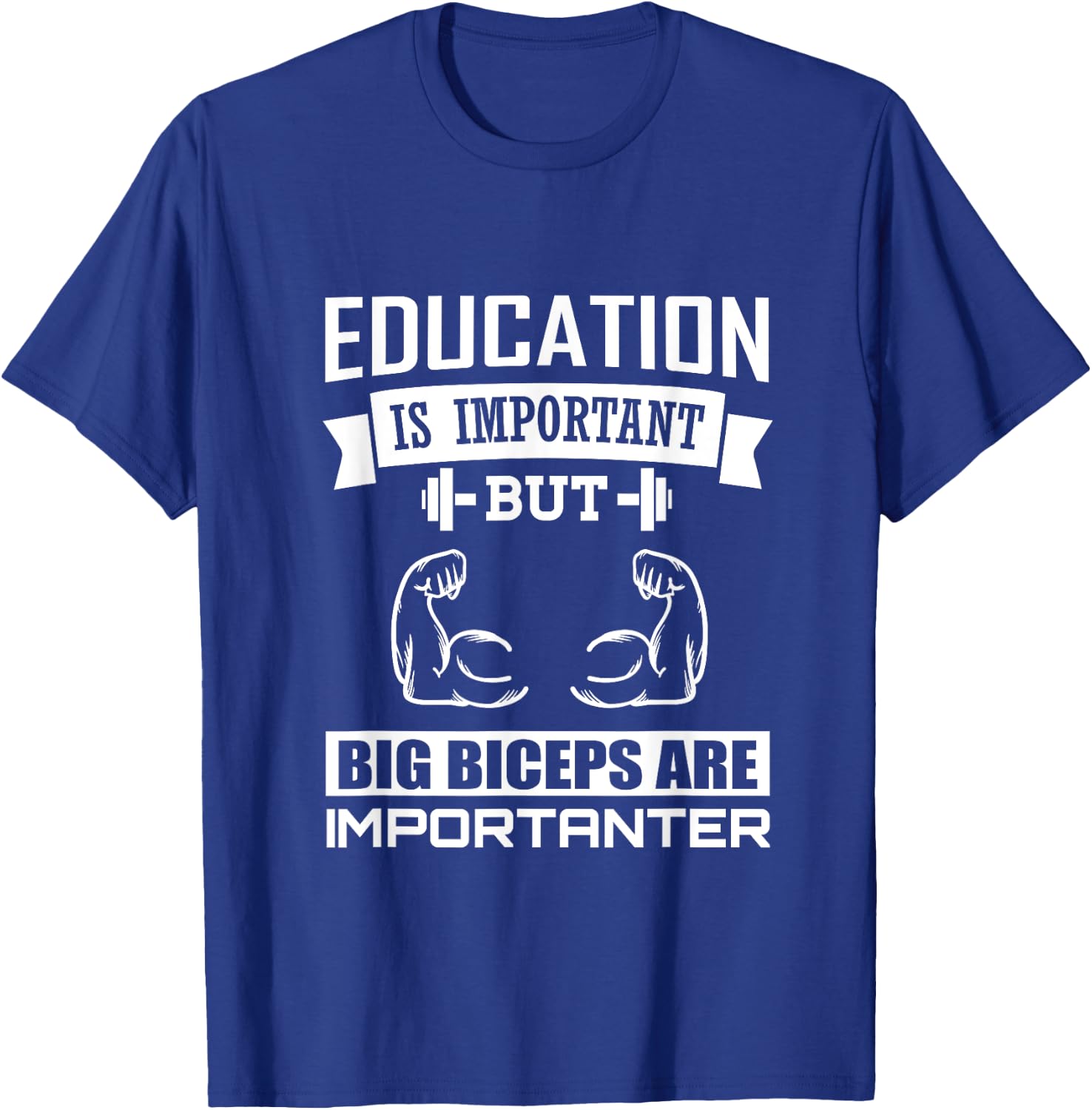 Education is important big Biceps are Importanter T-Shirt - T-Shirt | Royal
