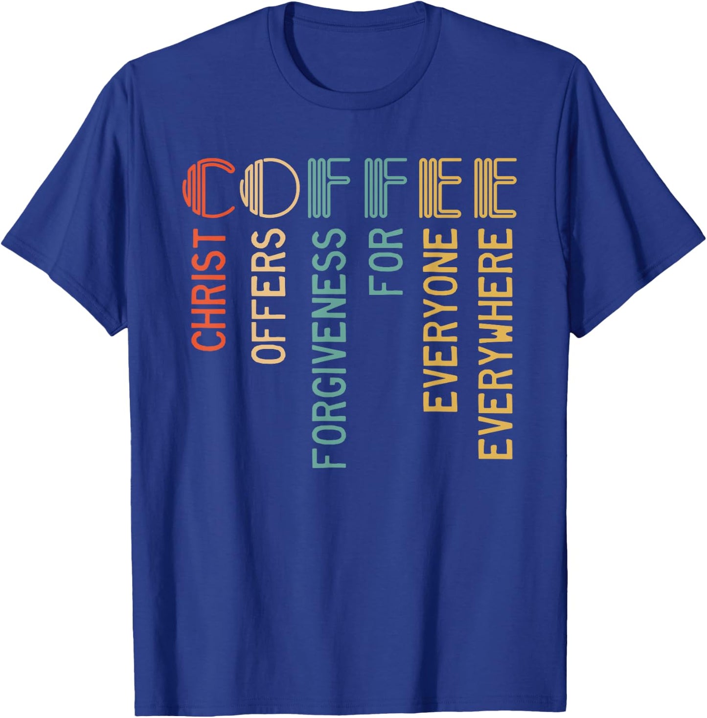 Coffee Christ Offers Forgiveness For Everyone Everywhere T-Shirt - T-Shirt | Royal