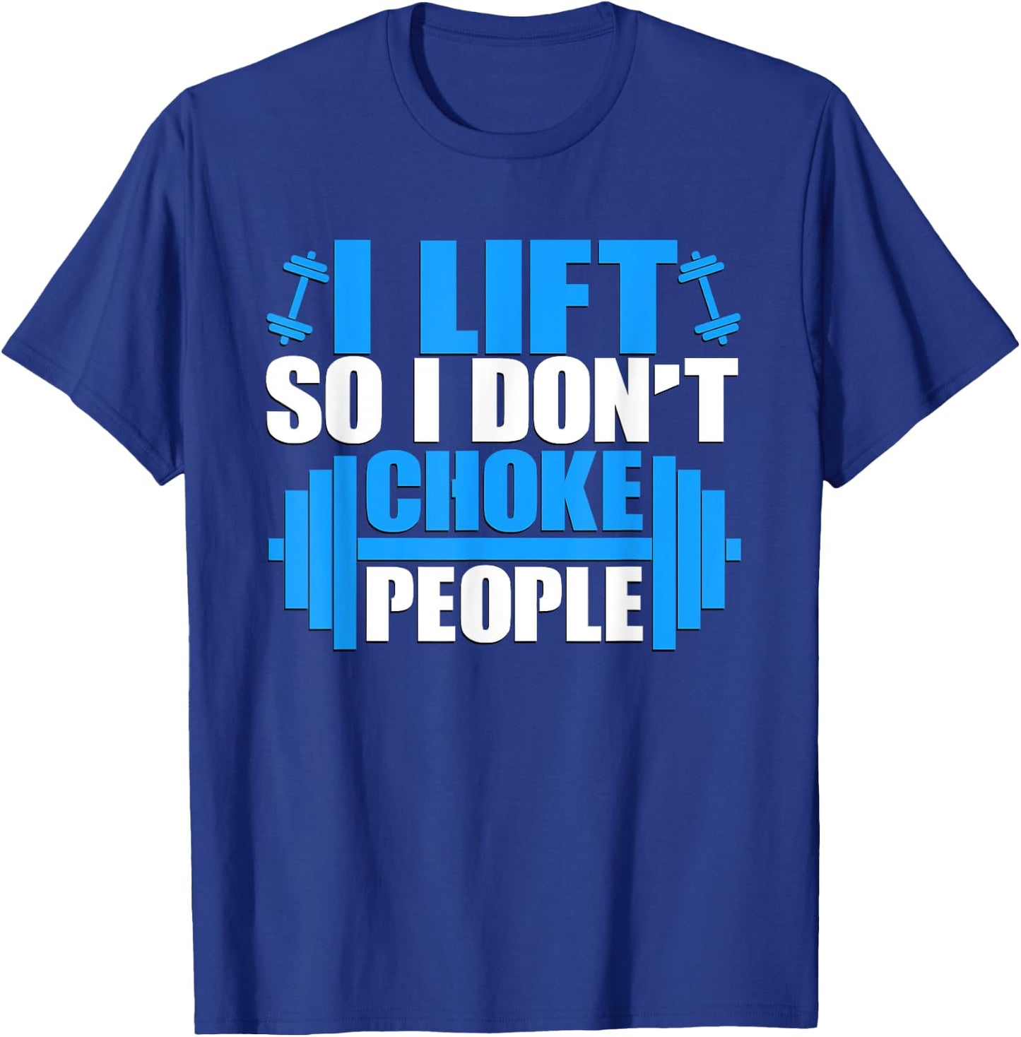 I Lift So I Don't Choke People Graphic Body Builder T-Shirt - T-Shirt | Royal