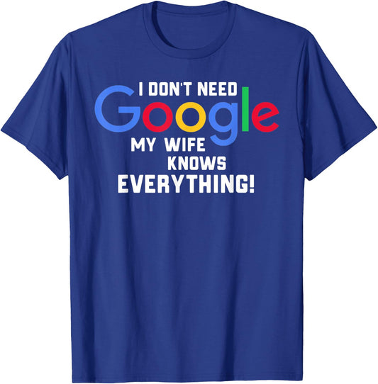 I don't Need Google My Wife Knows Everything Husband Groom T T-Shirt - T-Shirt | Royal