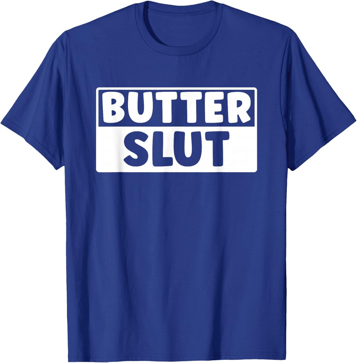 Funny Butter Slut Men Women Butter Lover T-Shirt - T-Shirt | Royal