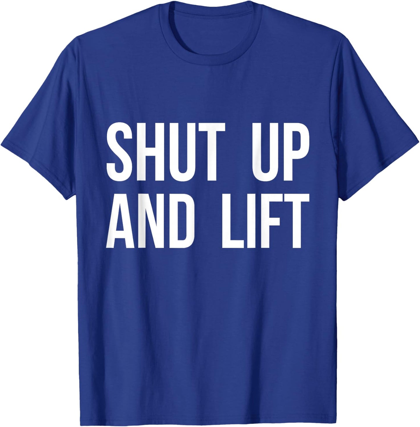 Shut Up and Lift T-Shirt - T-Shirt | Royal