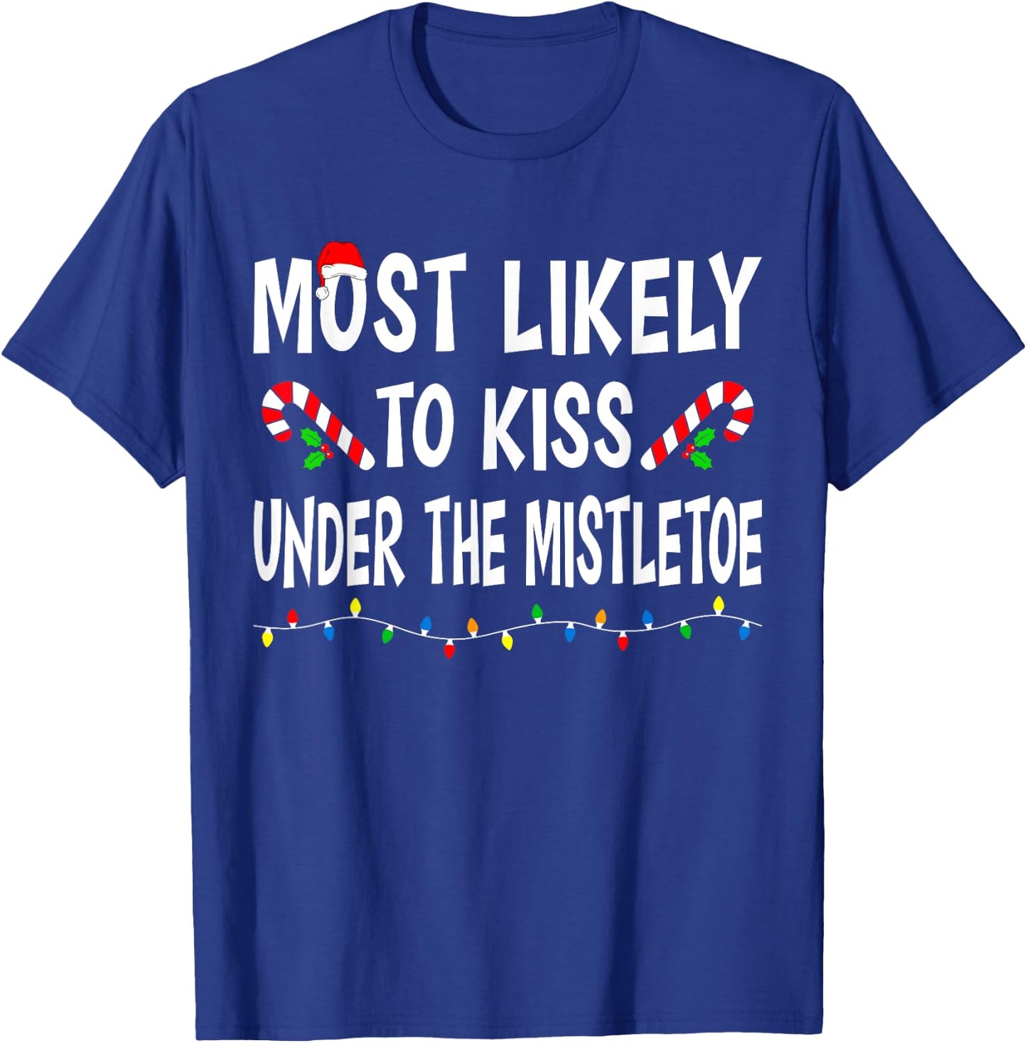 Most Likely To Kiss Under Mistletoe Funny Family Christmas T-Shirt - T-Shirt | Royal