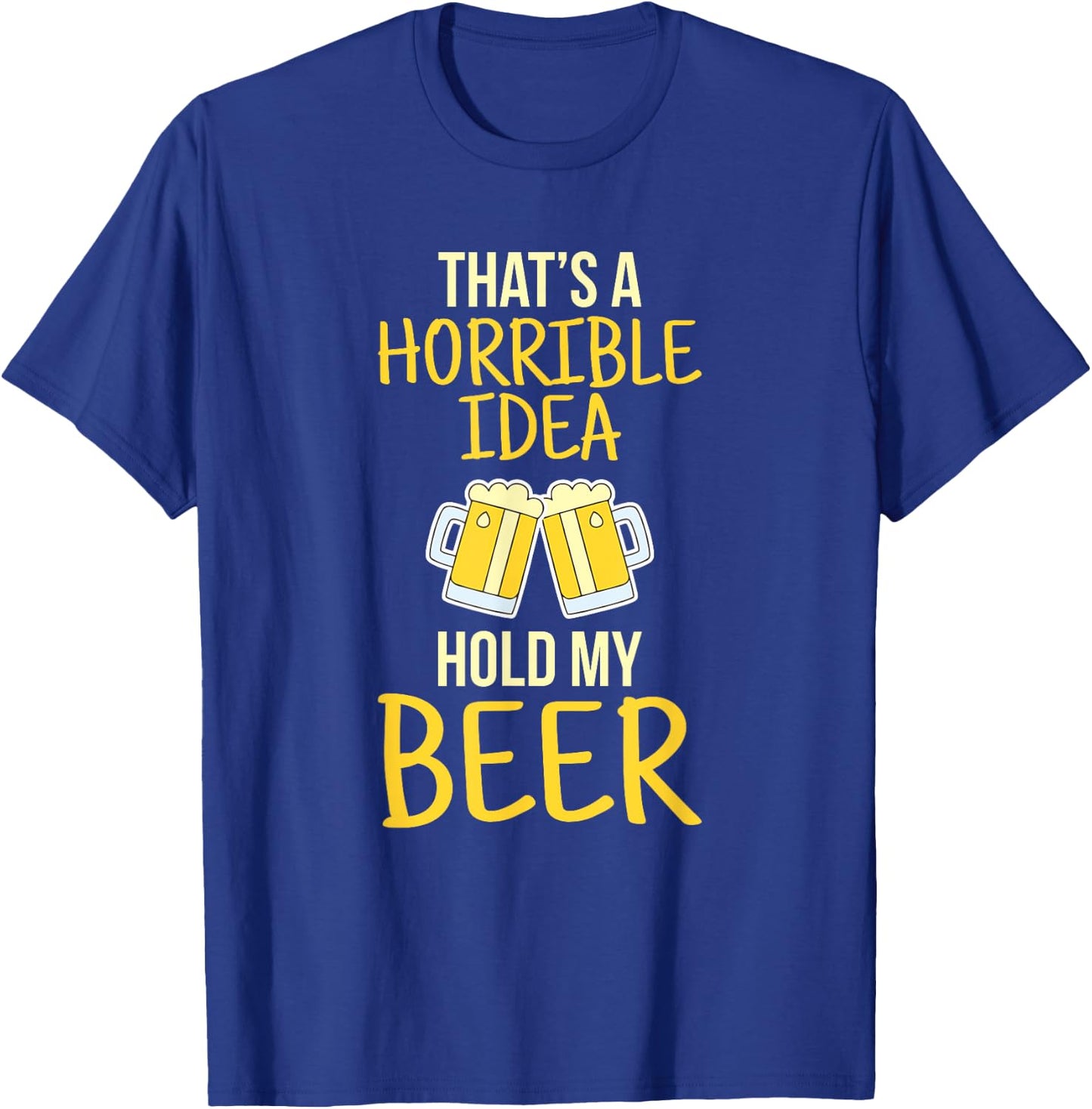 This is a terrible idea hold my beer T-Shirt - T-Shirt | Royal