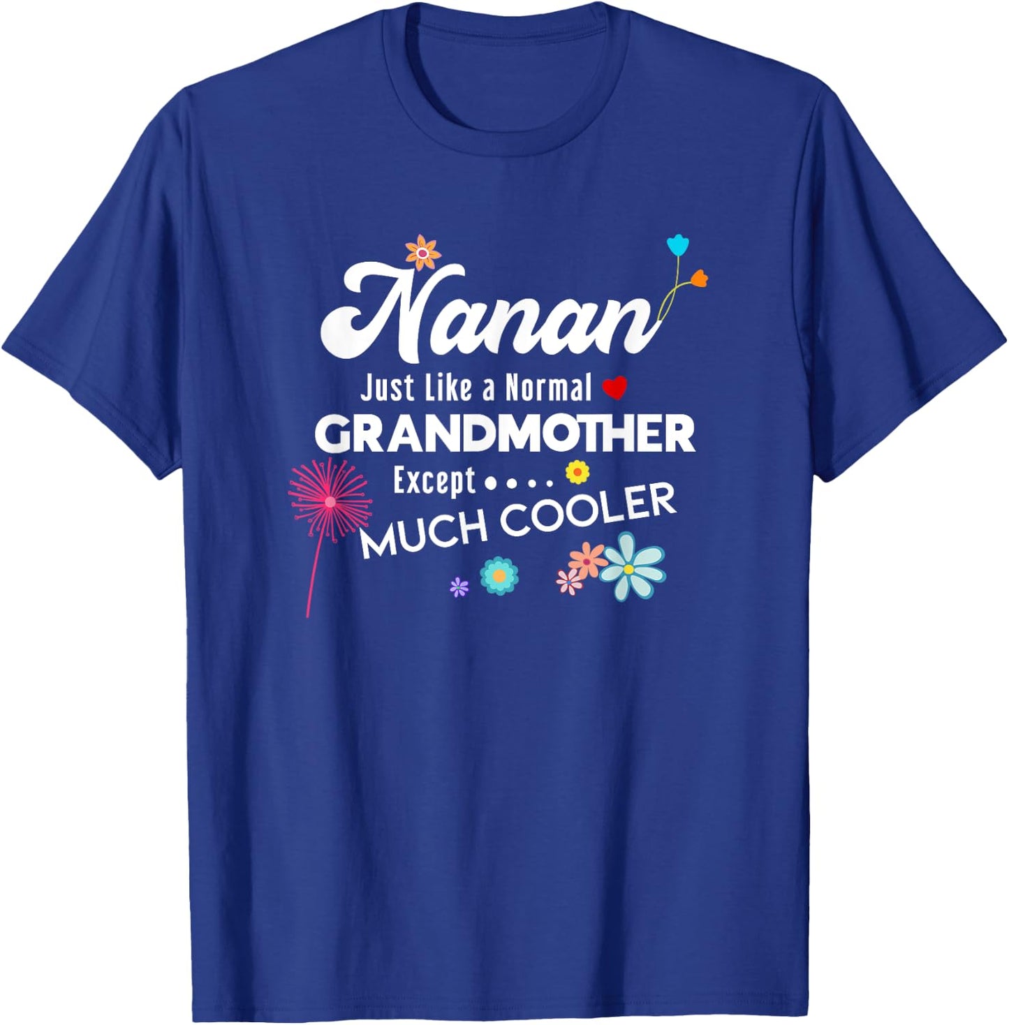 Nanan Just Like Grandma Except Much Cooler T-Shirt - T-Shirt | Royal