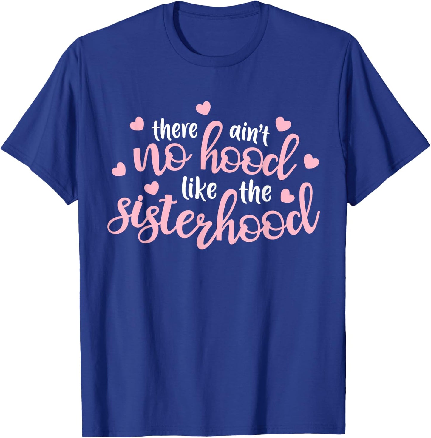 There Ain't No Hood Like The Sisterhood Sister Girl Gift T-Shirt - T-Shirt | Royal