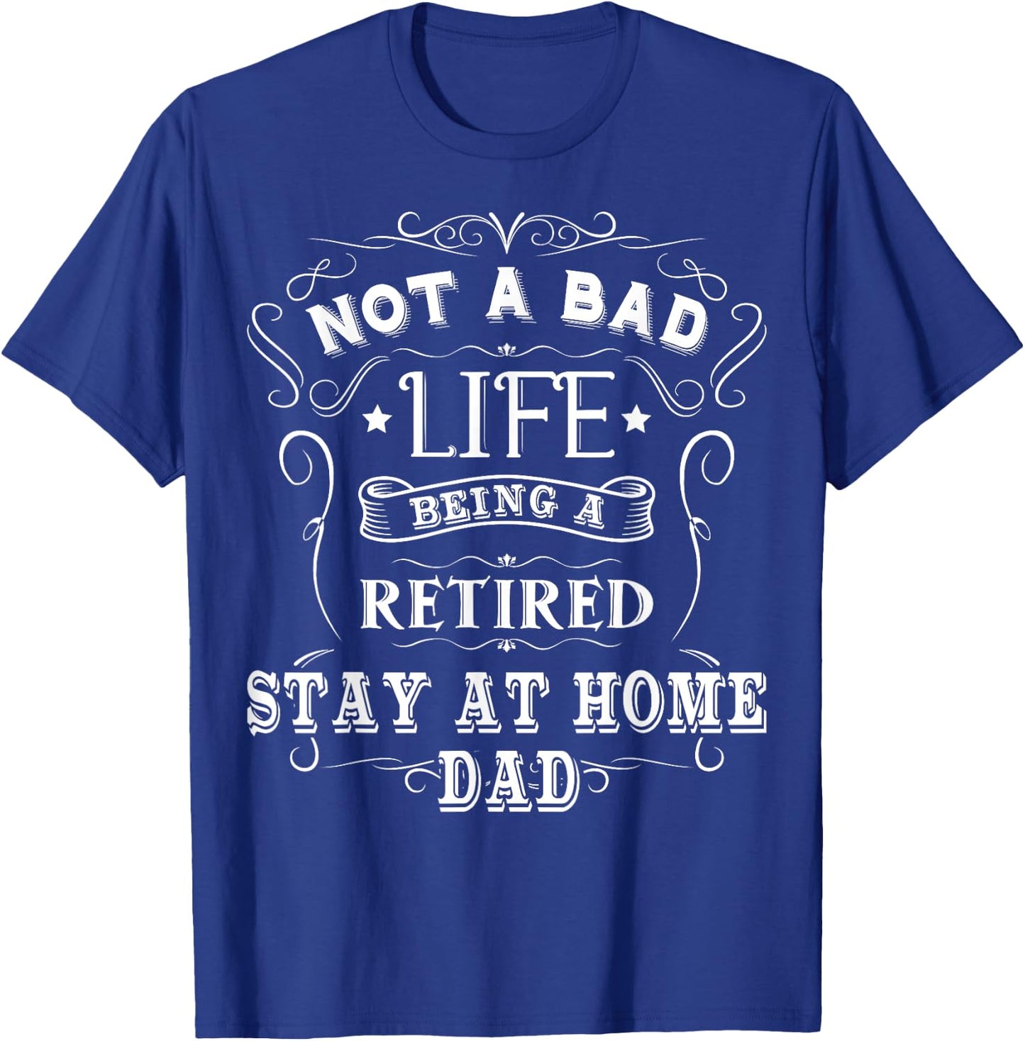 Stay At Home Dad Gift Stay At Home Dad Retiring T-Shirt - T-Shirt | Royal