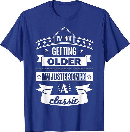 I'm Not Getting Older Funny Birthday Gift Adult Shirt T-Shirt - T-Shirt | Royal