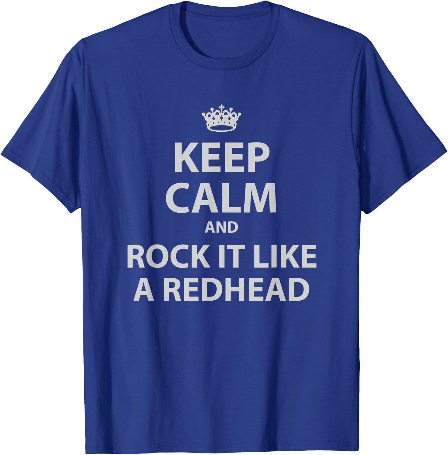 Keep Calm and Rock It Like a RedHead Funny Ginger T-Shirt - T-Shirt | Royal