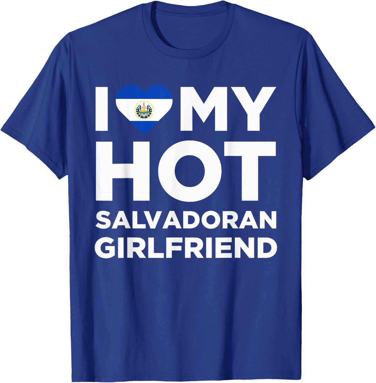 I Love My Hot Salvadoran Girlfriend Cute El Salvador Native Relationship T-Shirt - T-Shirt | Royal