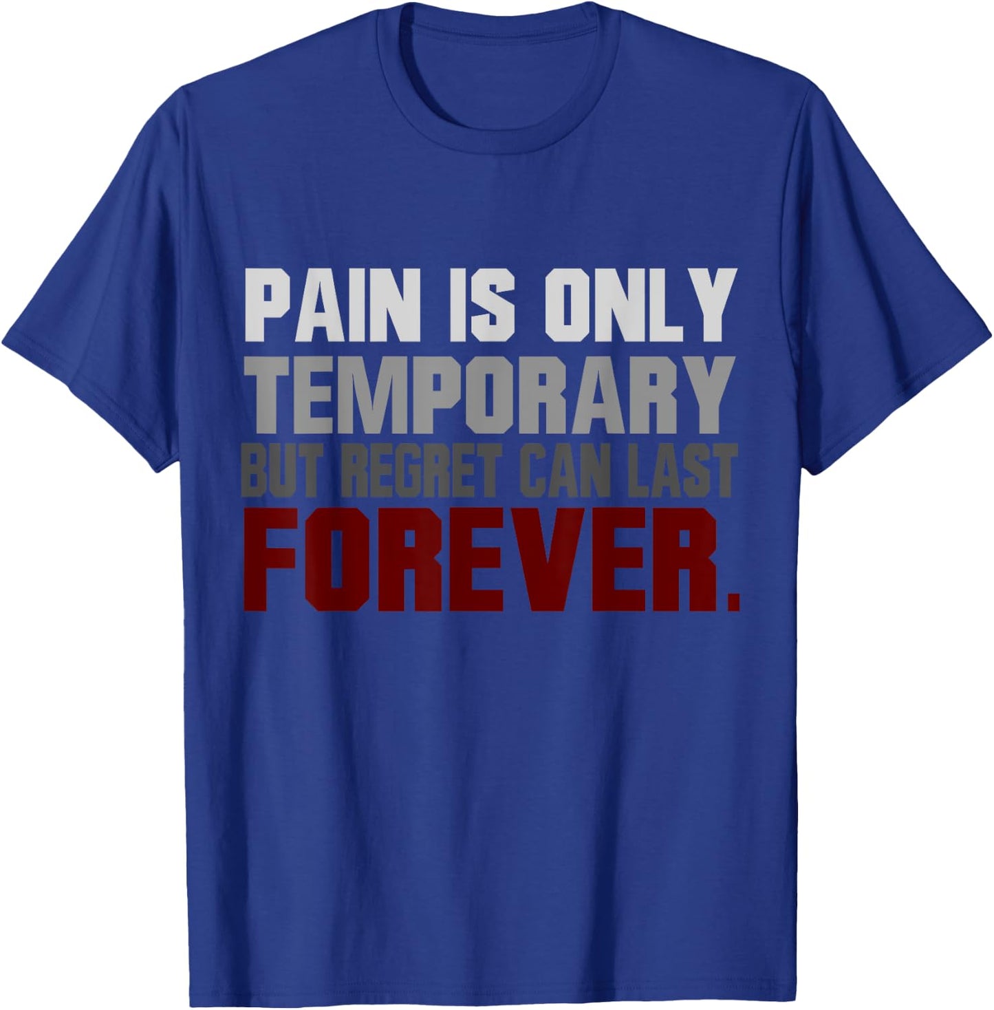 Pain Is Only Temporary Regret Can Last Forever Motivational T-Shirt - T-Shirt | Royal