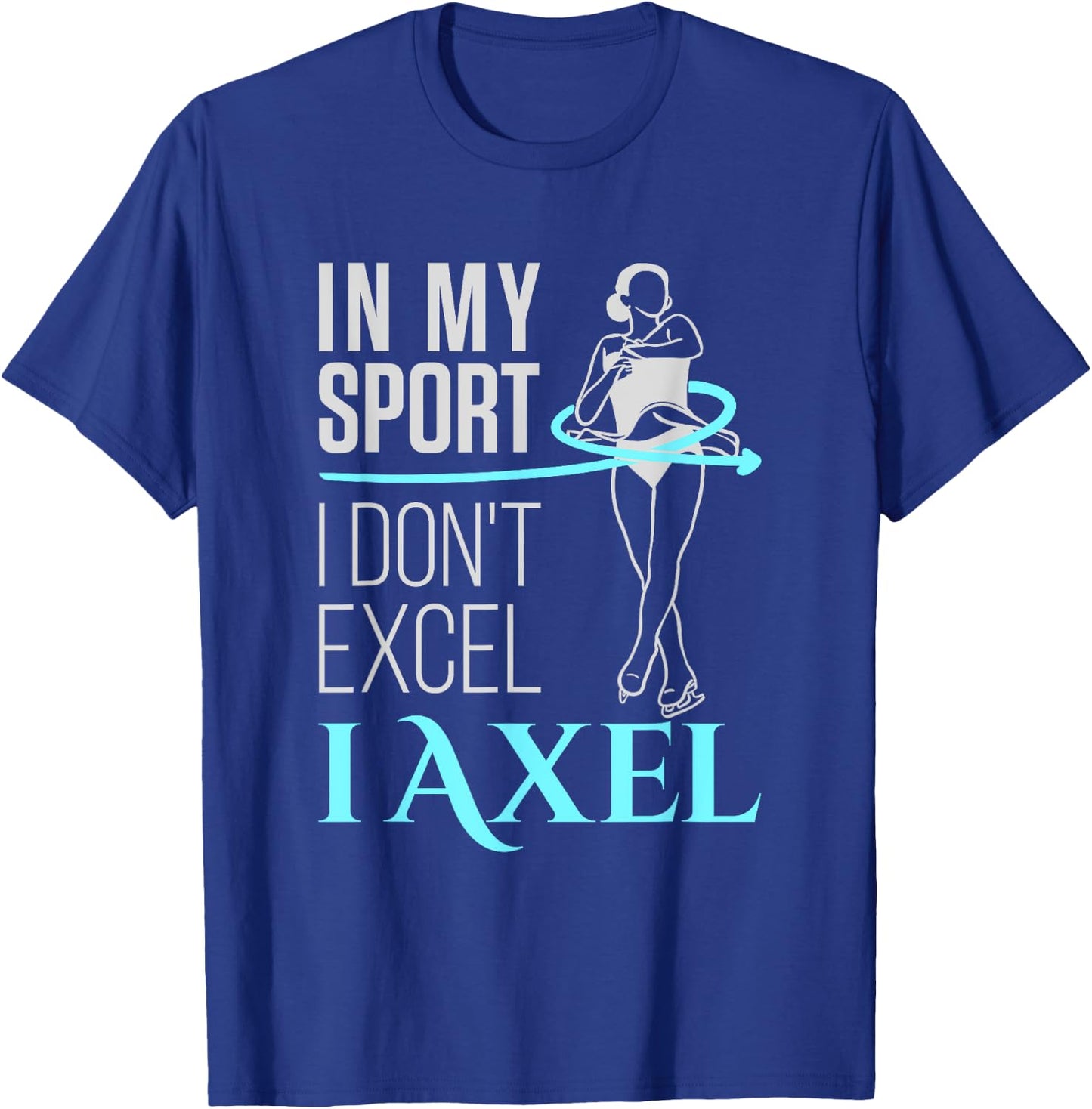 Ice Skater Girls Women In My Sport I Axel Figure Skating T-Shirt - T-Shirt | Royal
