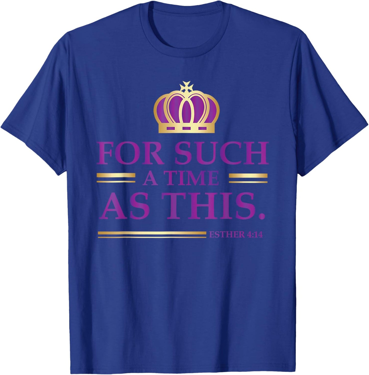 For Such a Time as This Esther Bible Verse Christian T-Shirt - T-Shirt | Royal