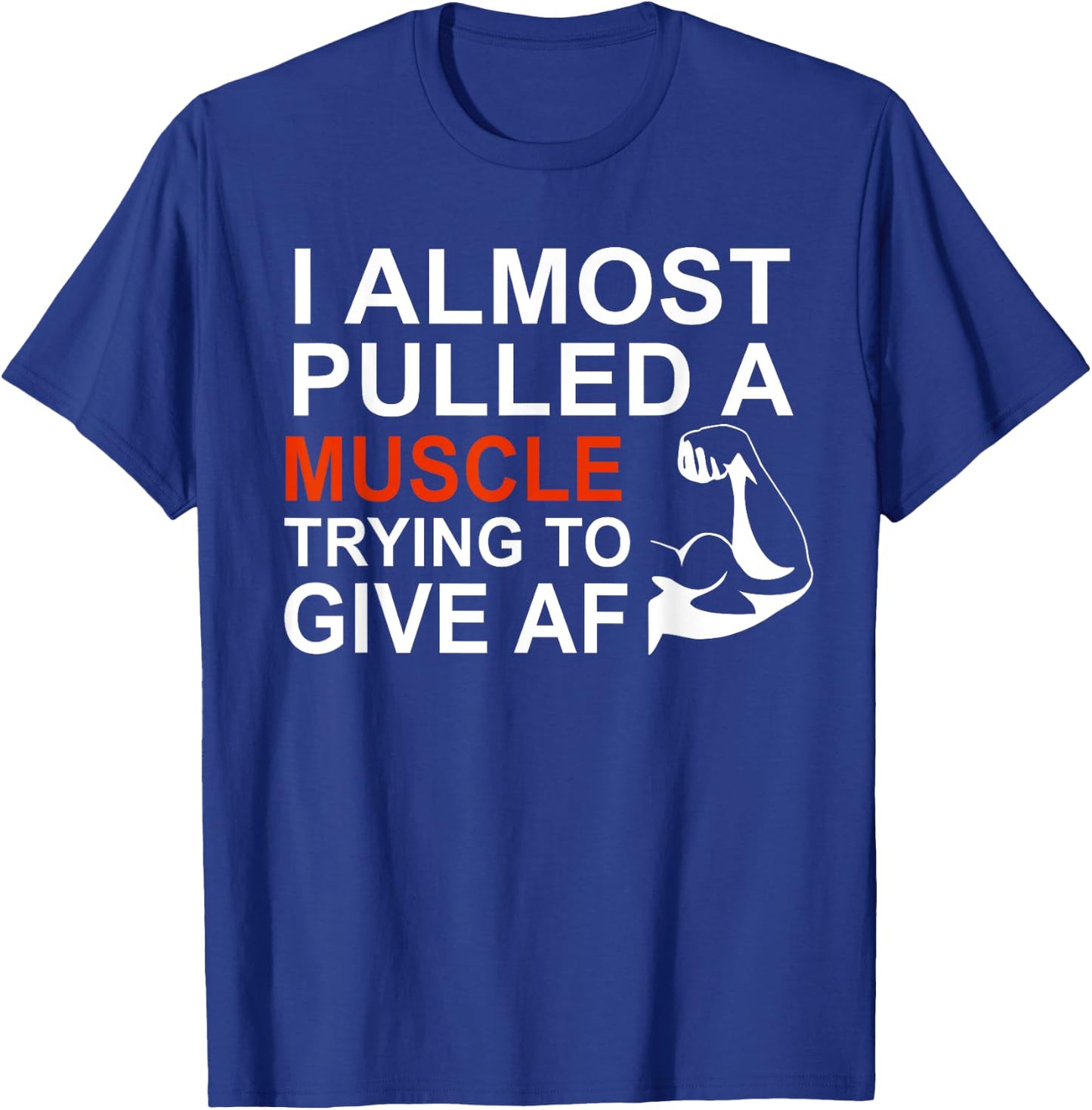 I Almost Pulled a Muscle Trying To Give AF T-Shirt - T-Shirt | Royal