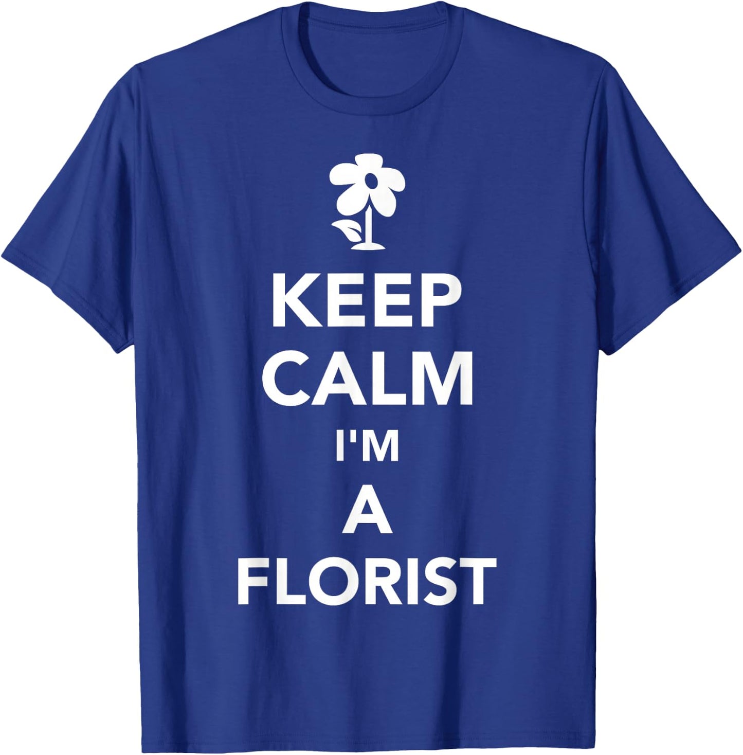 Keep calm Im a florist T-Shirt - T-Shirt | Royal
