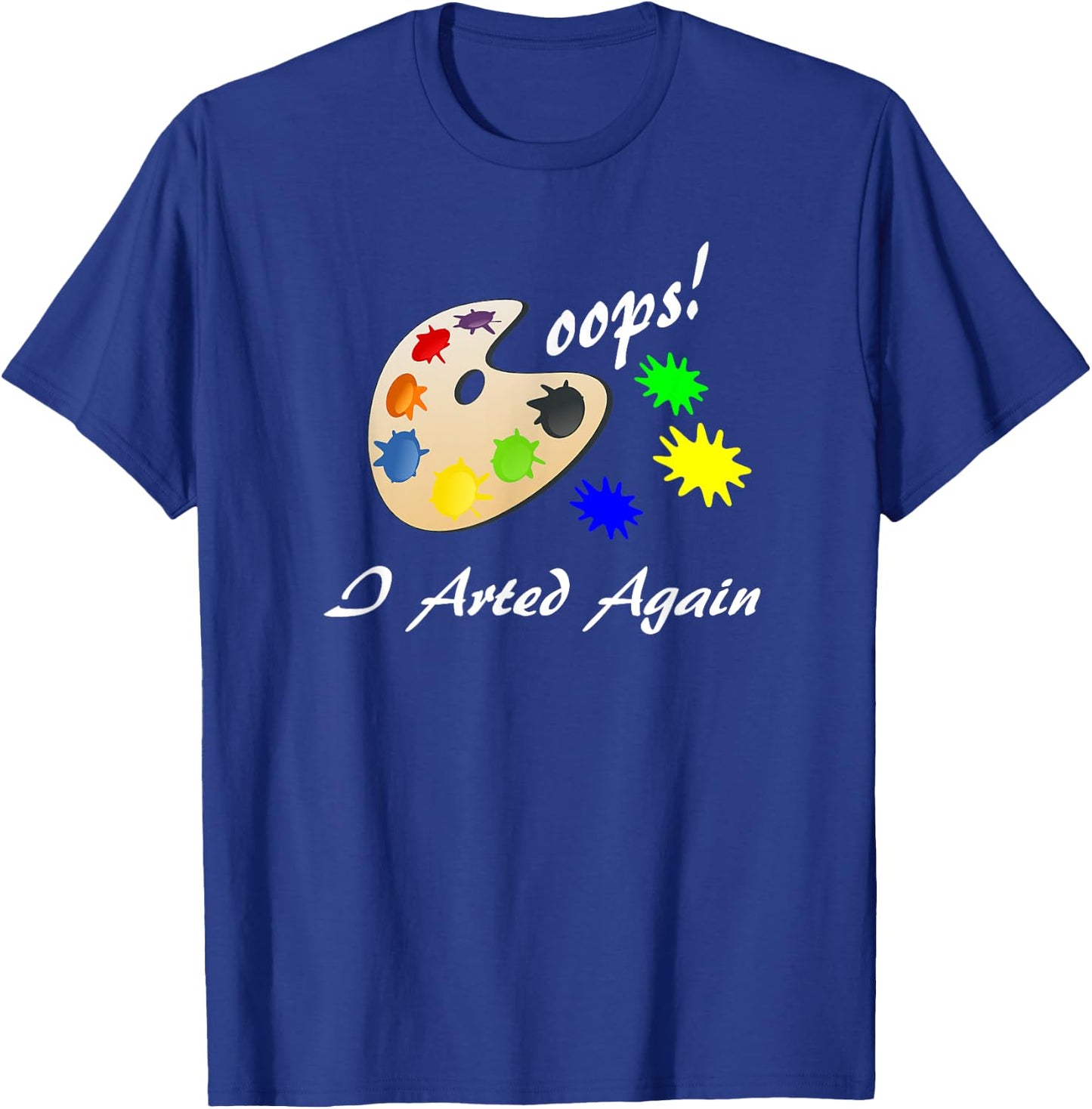 Oops I Arted Again Cute Silly Art Shirt T-Shirt - T-Shirt | Royal