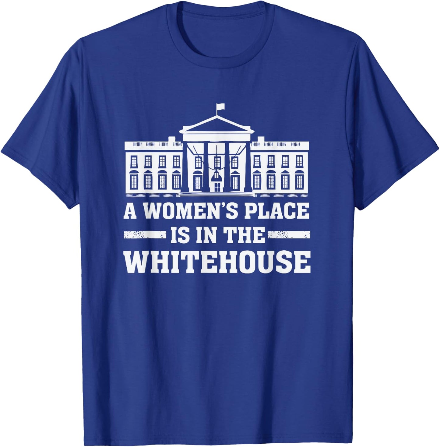 A Women's Place is in the Whitehouse Female for President T-Shirt - T-Shirt | Royal