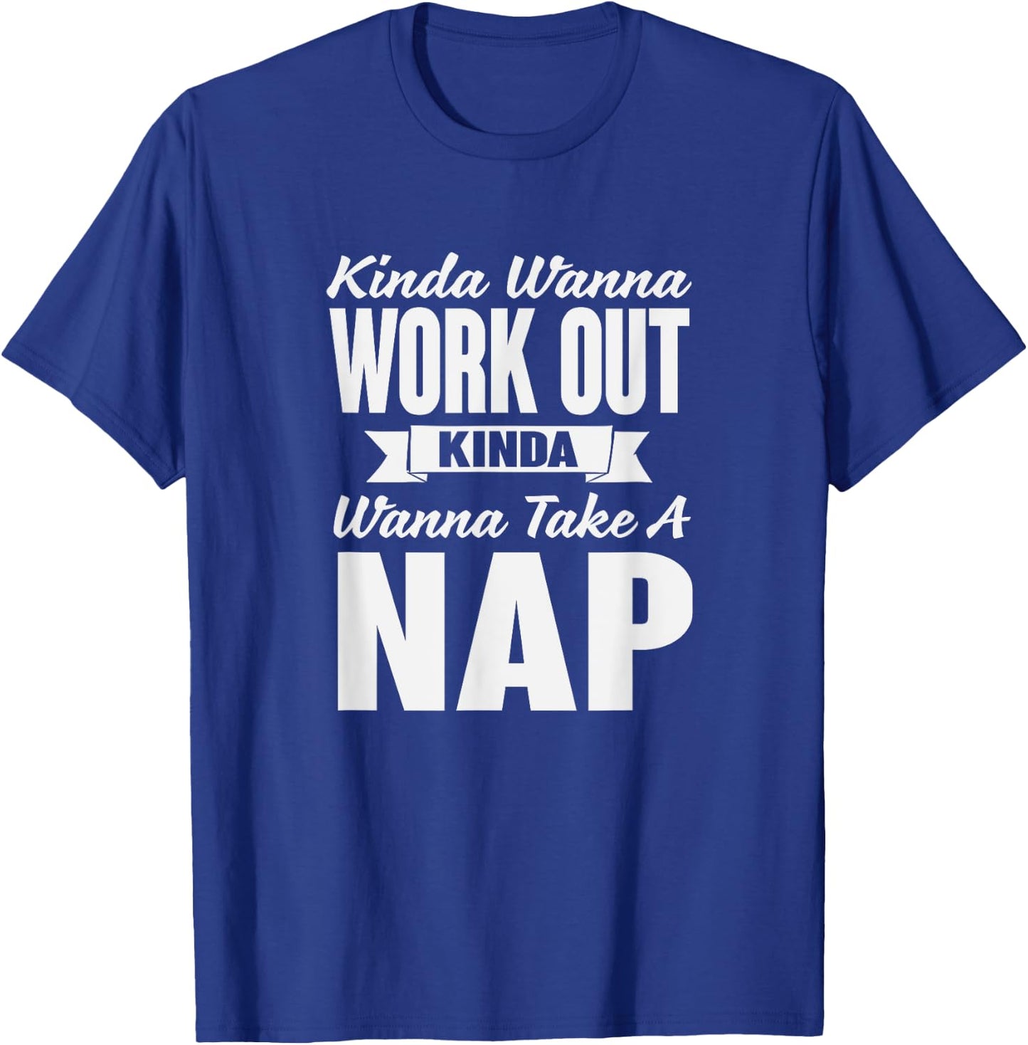 Kinda Wanna Workout and Nap Gym Workout T-Shirt - T-Shirt | Royal