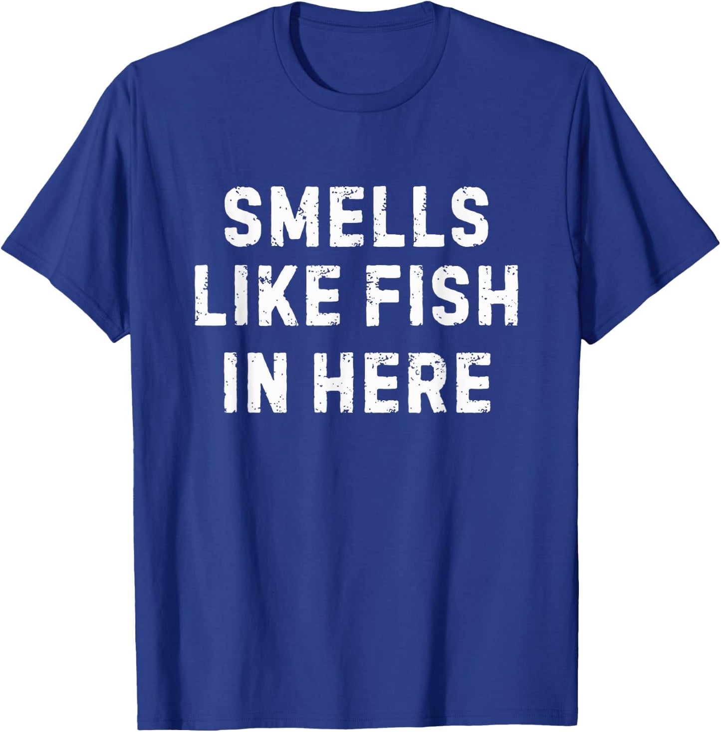 Adult Humor Smells Like Fish in Here Offensive Funny T-Shirt - T-Shirt | Royal