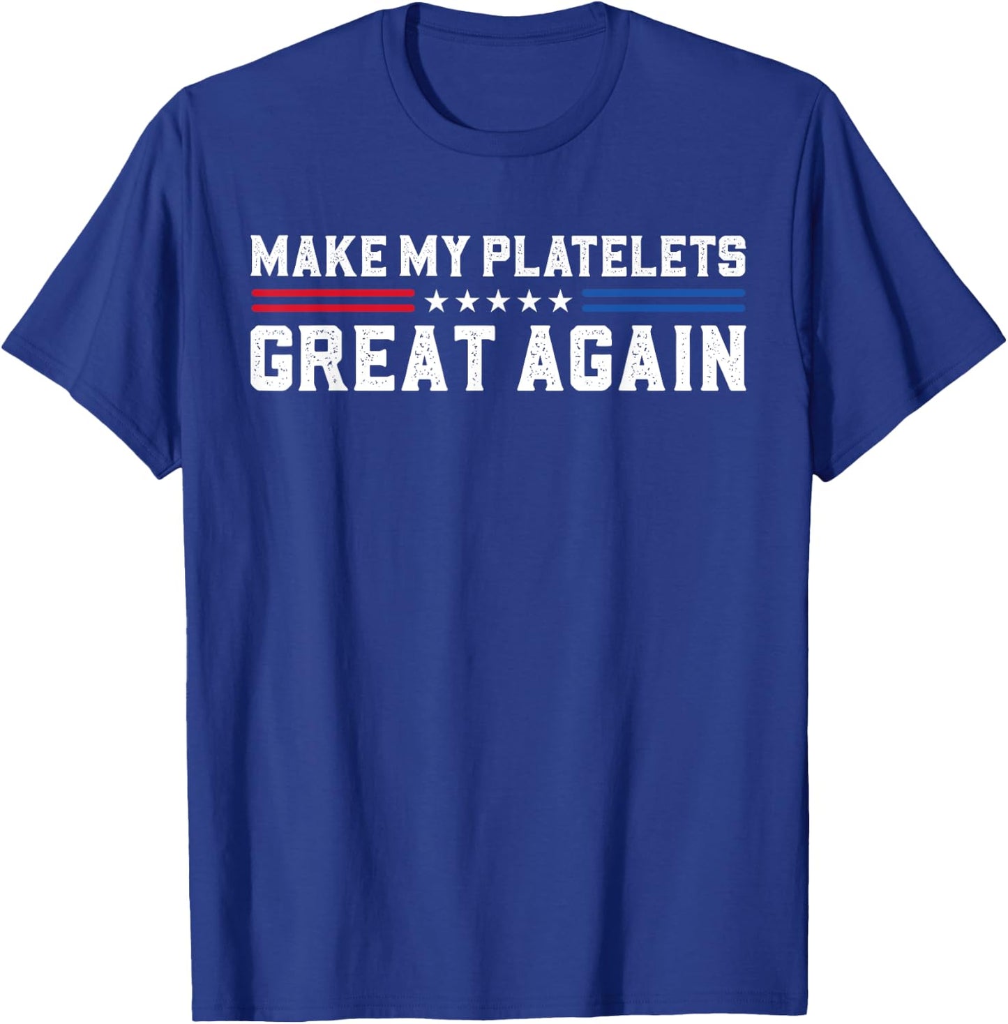 Make My Platelet Count Great Again Funny Platelet Disorder T-Shirt - T-Shirt | Royal
