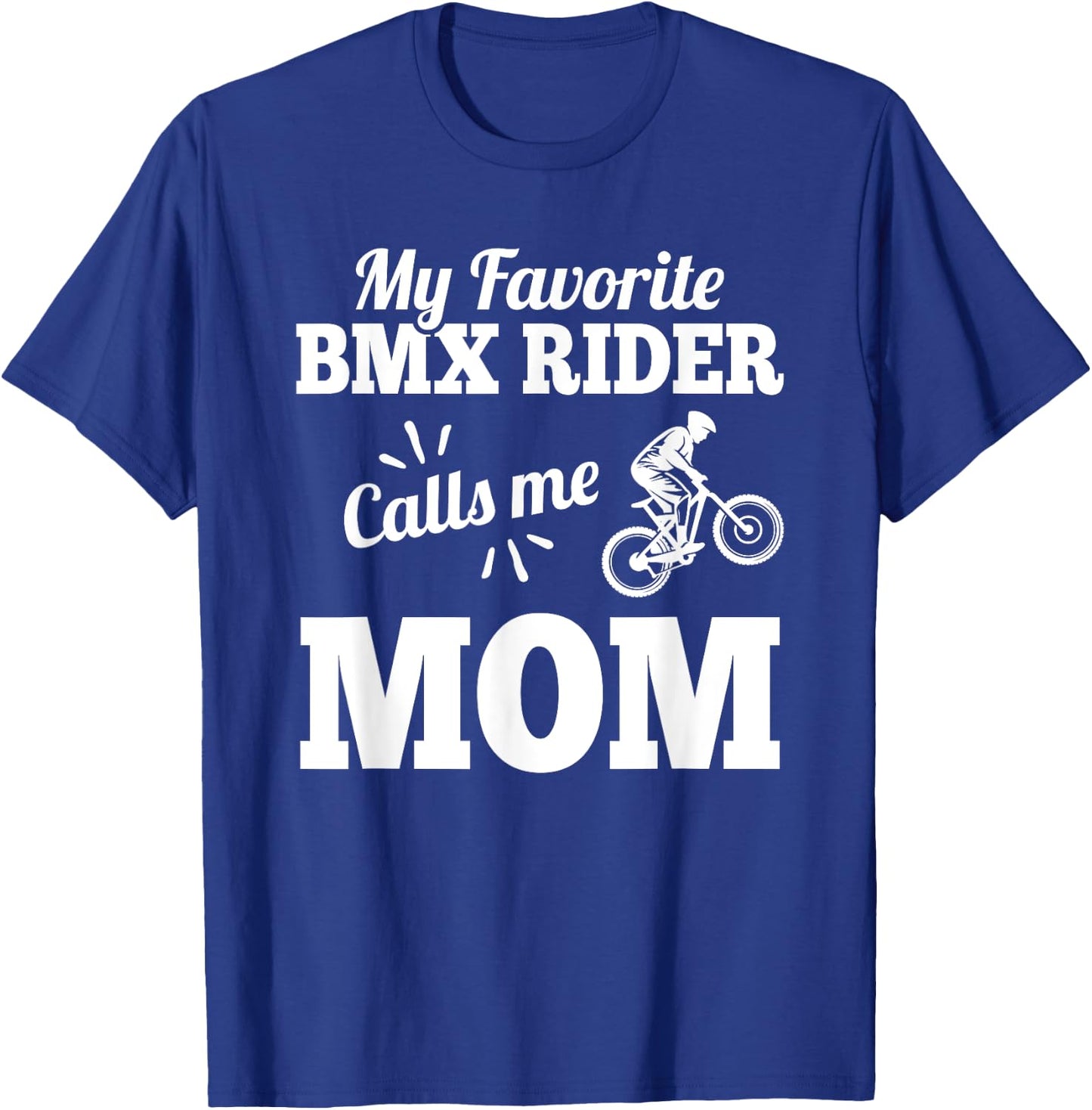 My Favorite Bmx Rider Calls Me Mom Gift Mother T-Shirt - T-Shirt | Royal