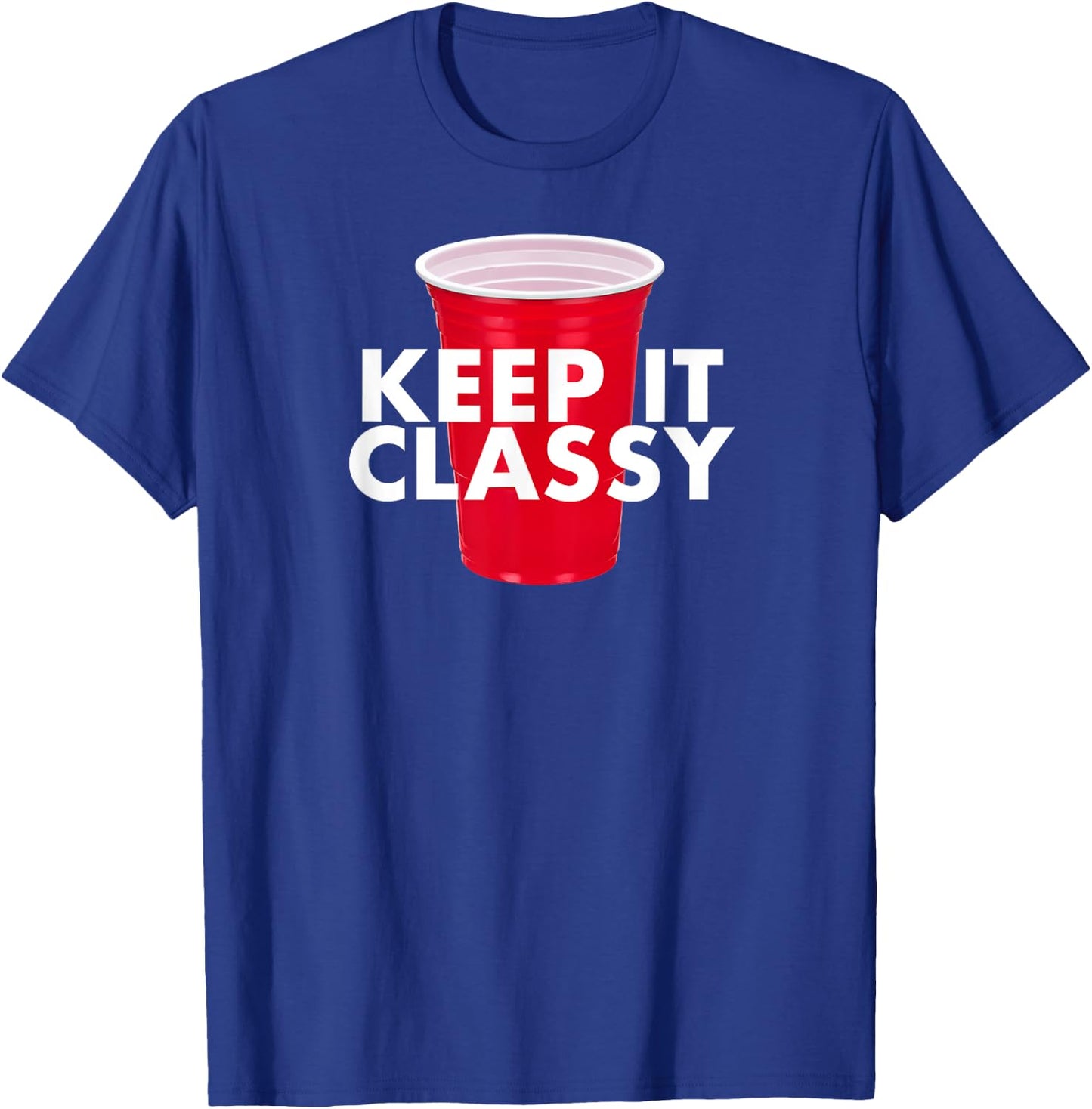 Keep It Classy - Red Cup Party Beer Drinking College Novelty T-Shirt - T-Shirt | Royal
