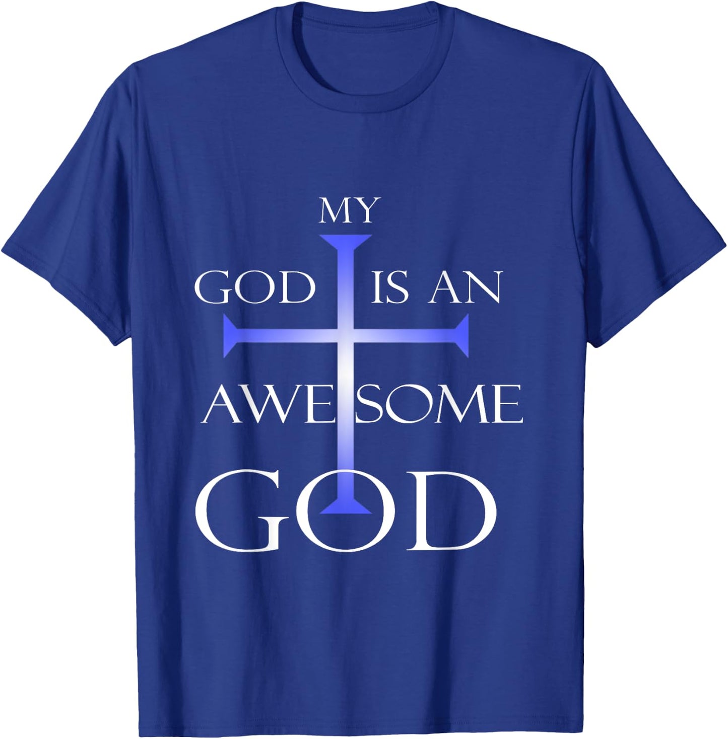 My God Is An Awesome God Christian Religious Quotes T-Shirt - T-Shirt | Royal
