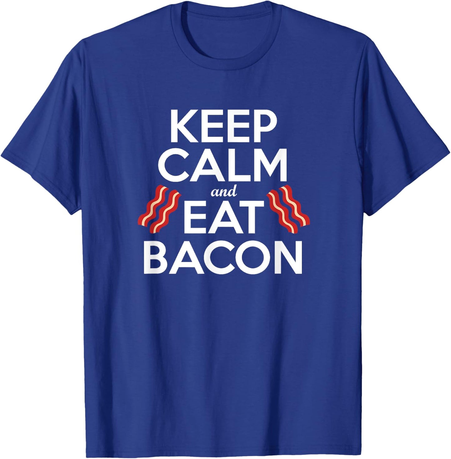 KEEP CALM & EAT BACON Funny Bacon Lover Gift Men Women Kids T-Shirt - T-Shirt | Royal