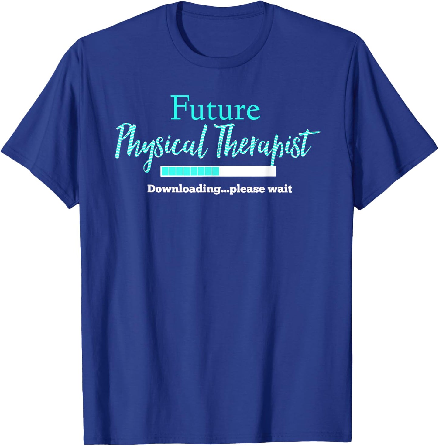 Future Physical Therapist Downloading Please Wait T-Shirt - T-Shirt | Royal