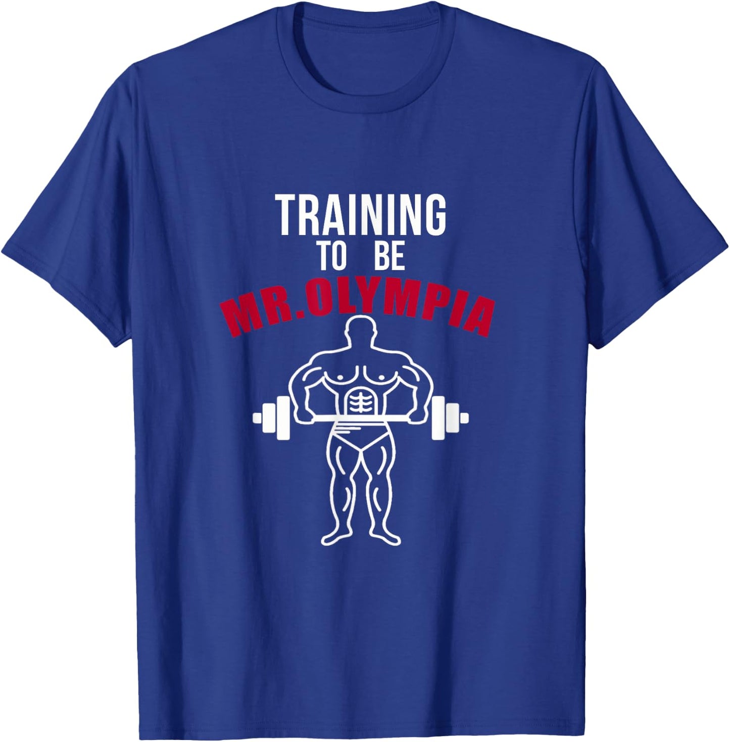 Training To be Mr. Olympia Workout T shirt T-Shirt - T-Shirt | Royal