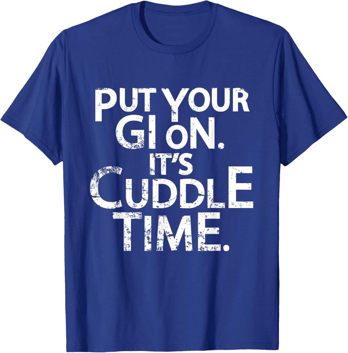 Jiu Jitsu Put Your Gi On It's Cuddle Time BJJ Funny T-Shirt - T-Shirt | Royal