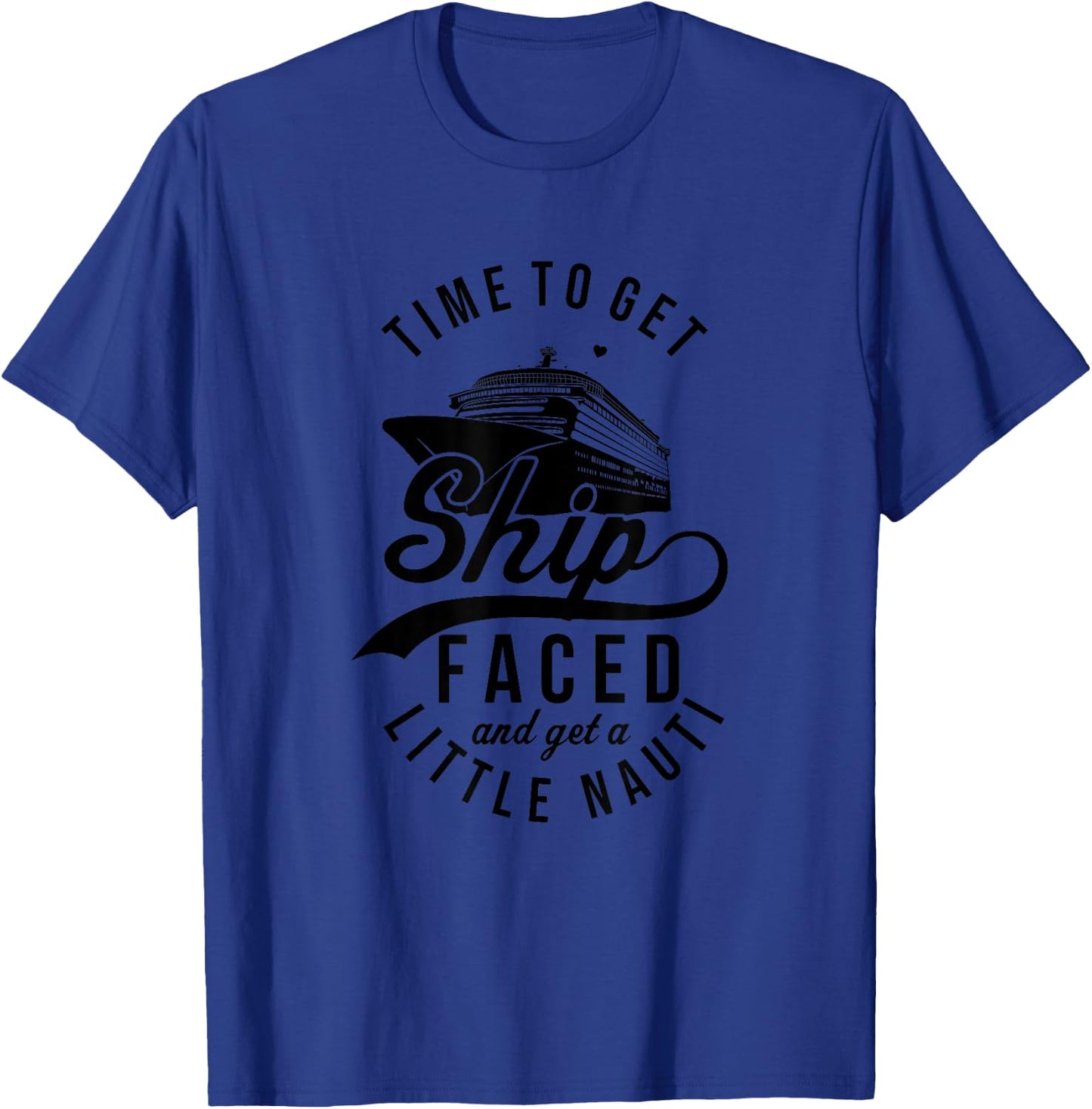 Time to Get Ship Faced And Get A Little Nauti Funny Cruise T-Shirt - T-Shirt | Royal