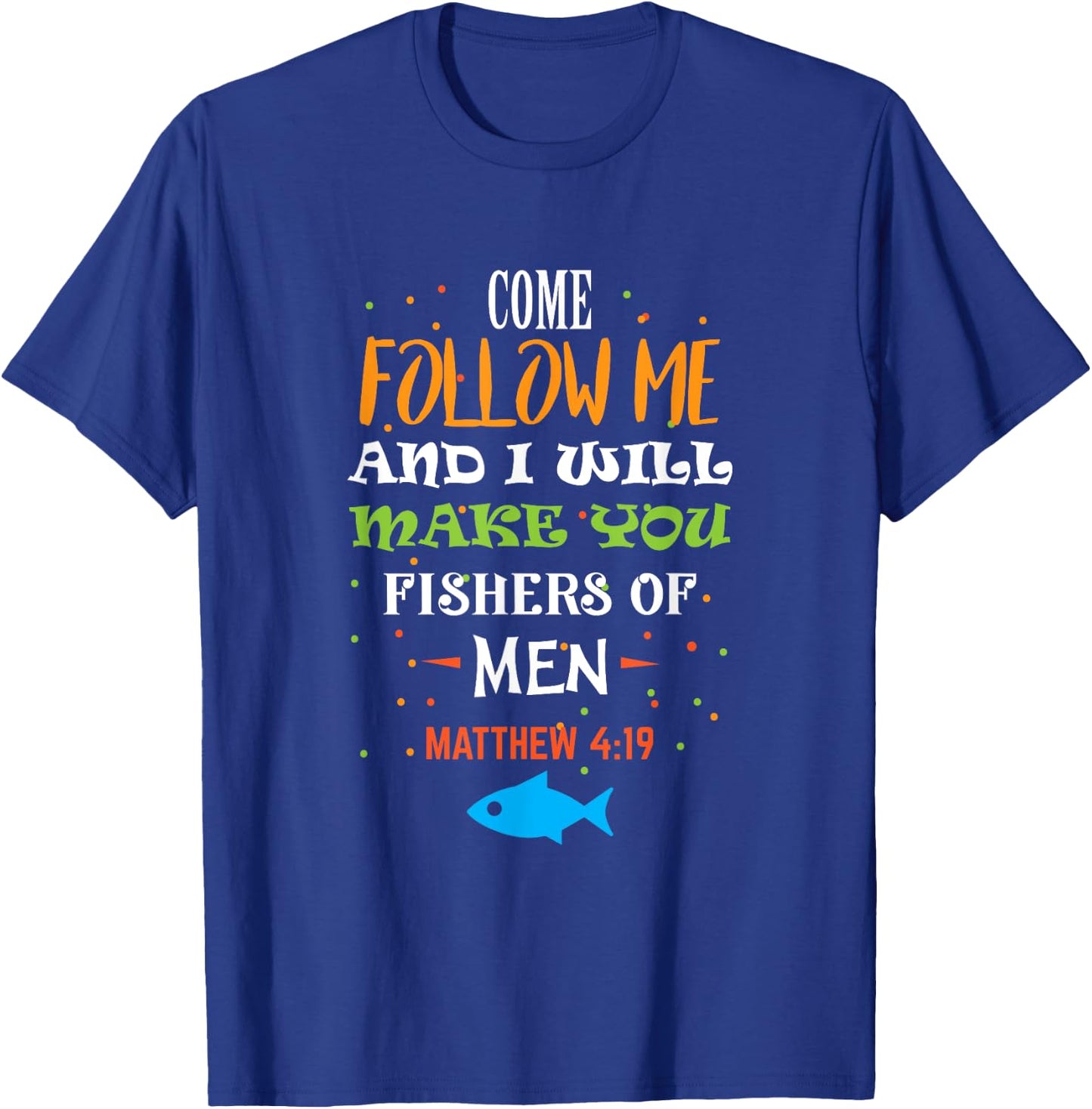 Come follow me and I will make you fishers of men T-Shirt - T-Shirt | Royal