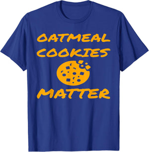 Funny Baking Lover Oatmeal Cookies Matter Fun Cookie Gift T-Shirt - T-Shirt | Royal