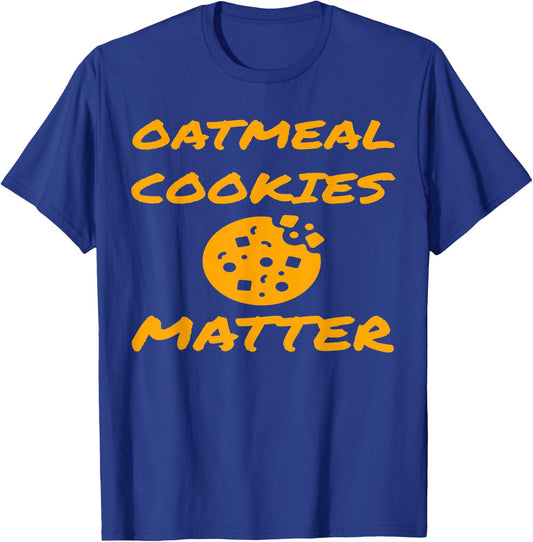 Funny Baking Lover Oatmeal Cookies Matter Fun Cookie Gift T-Shirt - T-Shirt | Royal