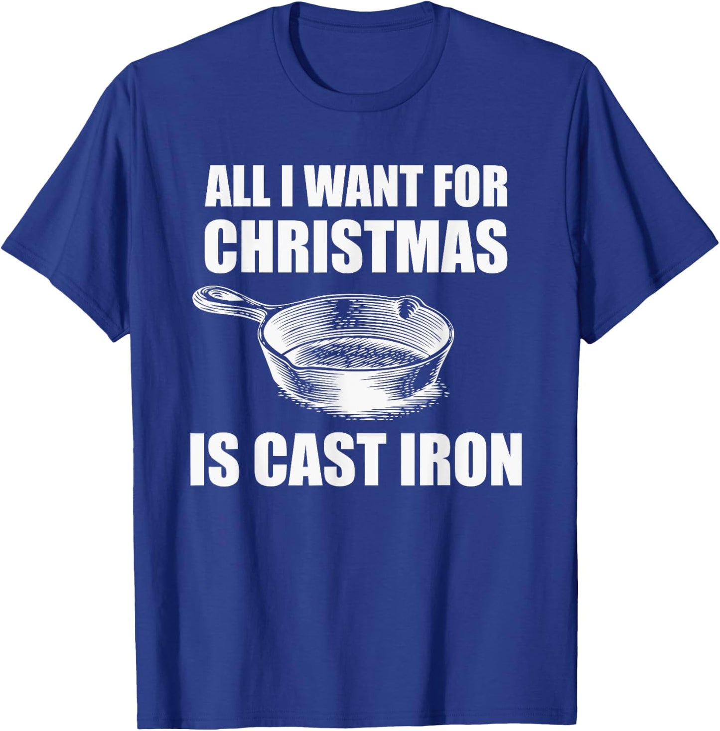 All I Want For Christmas Is Cast Iron Funny Cooking T-Shirt - T-Shirt | Royal