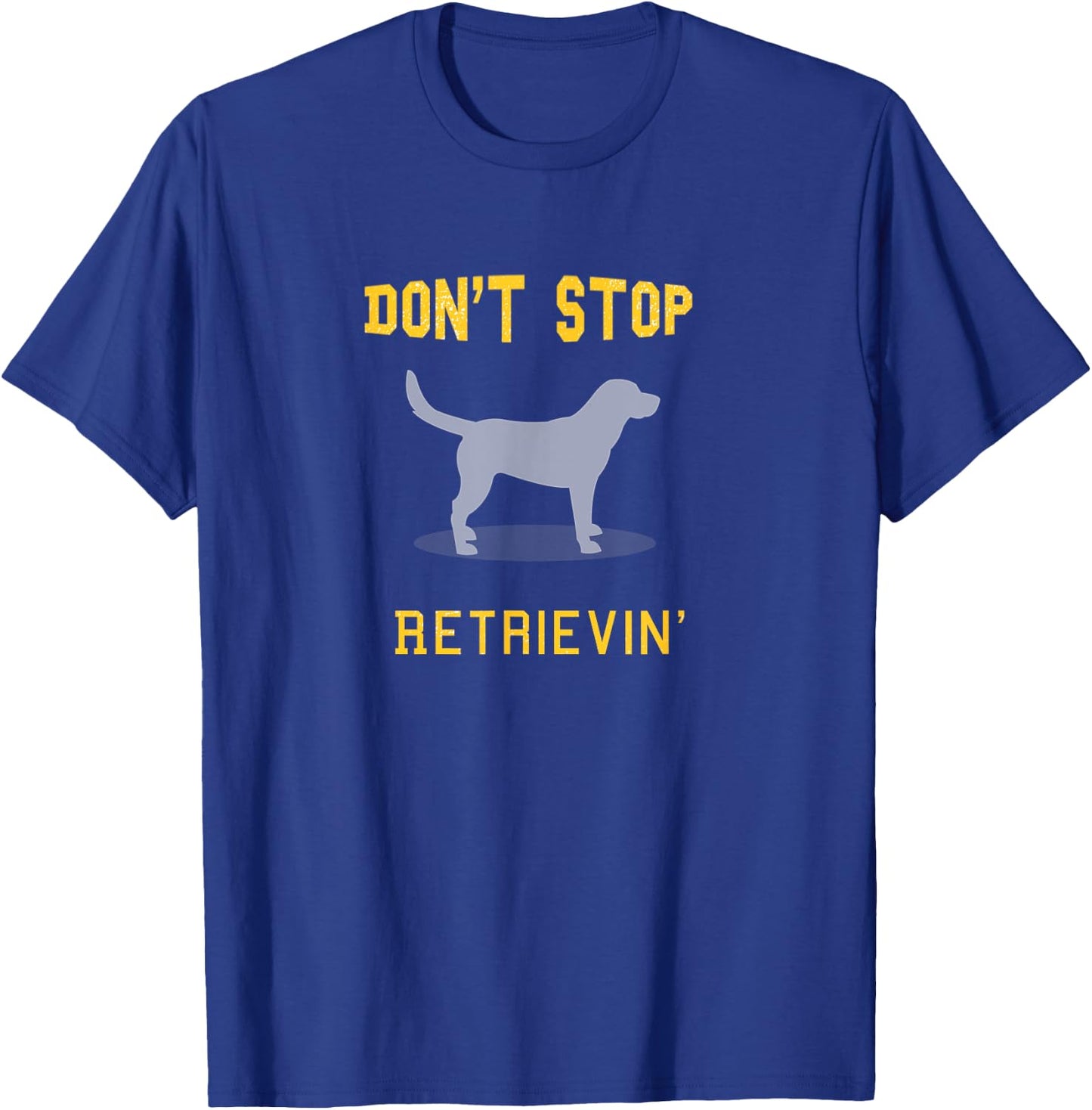 Funny Yellow Lab Shirt: Don't Stop Retrieving T-Shirt - T-Shirt | Royal