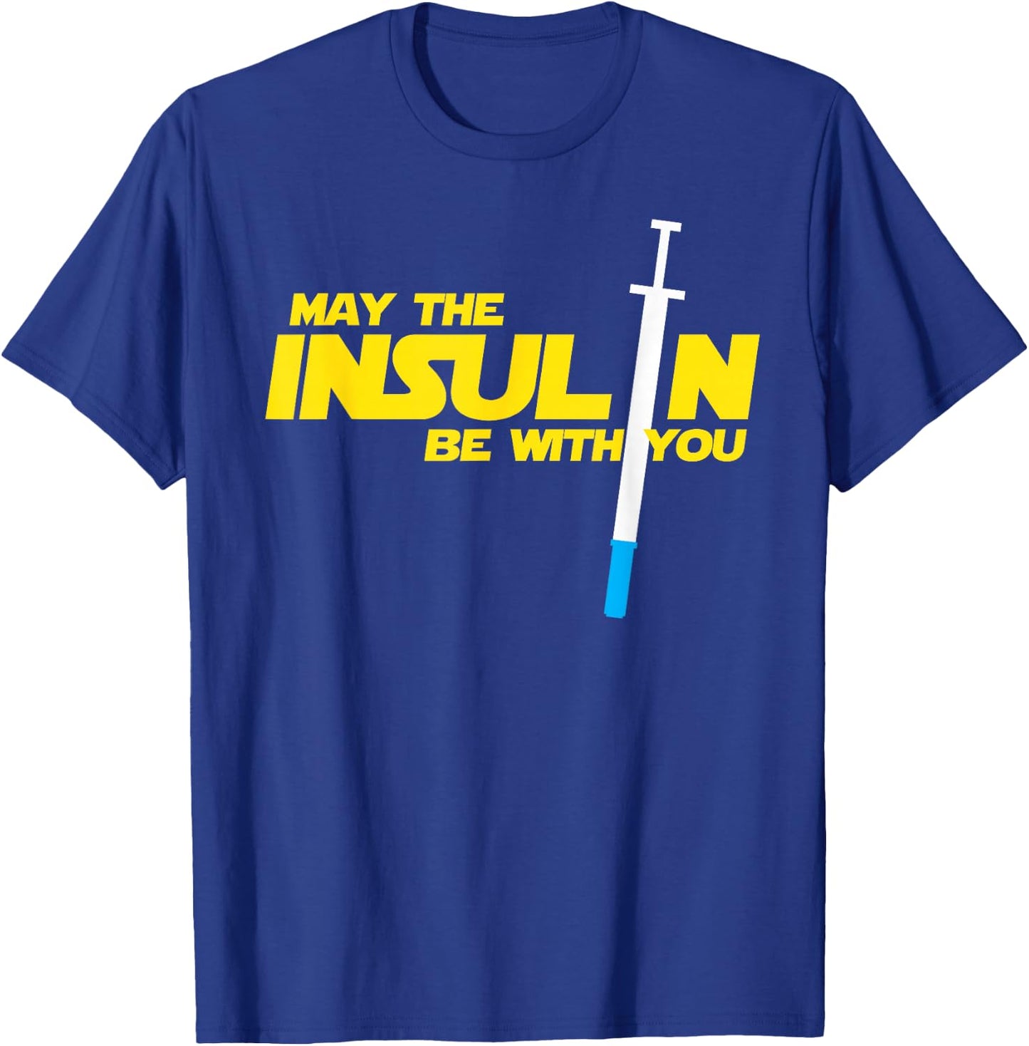 Diabetic Diabetes May The Insulin Be With You T-Shirt - T-Shirt | Royal