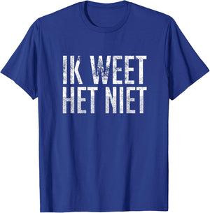 Ik Weet Het Niet Dutch Teacher - I Don't Know T-Shirt - T-Shirt | Royal