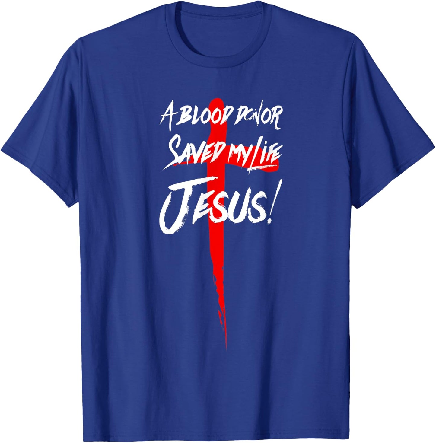 A Blood Donor Saved My Life Jesus Christian T-Shirt - T-Shirt | Royal